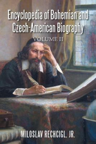 Carte Encyclopedia of Bohemian and Czech-American Biography Jr. Miloslav Rechcigl