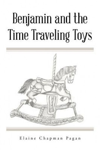 Kniha Benjamin and the Time Traveling Toys Elaine Chapman Pagan