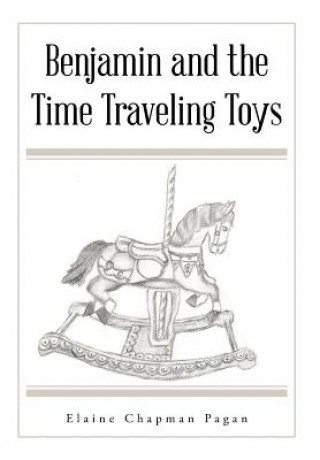 Kniha Benjamin and the Time Traveling Toys Elaine Chapman Pagan