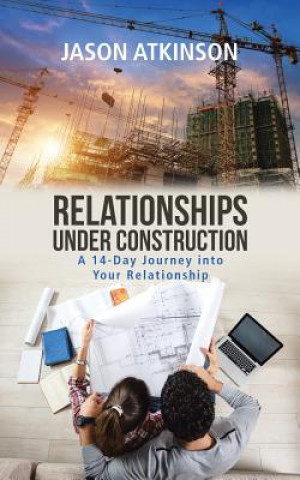 Knjiga Relationships Under Construction Jason Atkinson