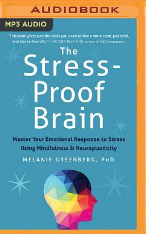 Digital The Stress-Proof Brain: Master Your Emotional Response to Stress Using Mindfulness and Neuroplasticity Melanie Greenberg