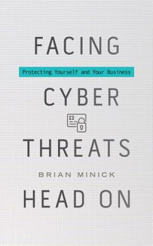 Audio Facing Cyber Threats Head On: Protecting Yourself and Your Business Brian Minick