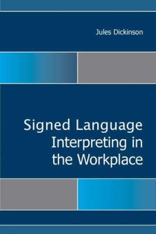 Kniha Sign Language Interpreting in the Workplace Jules Dickinson
