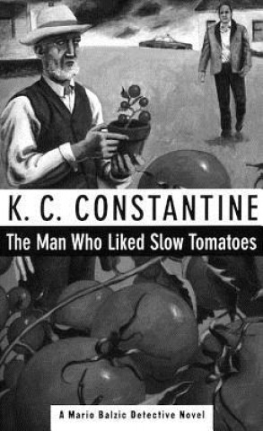 Kniha Man Who Liked Slow Tomatoes K. C. Constantine