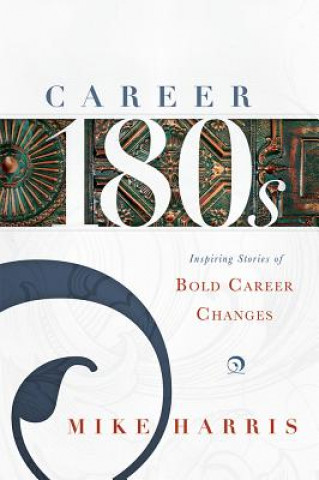 Kniha Career 180s: Inspiring Stories of Bold Career Changes Mike Harris