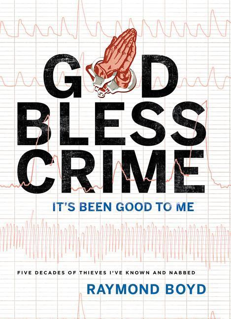 Carte God Bless Crime: It's Been Good to Me Raymond Boyd