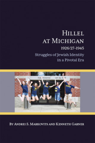 Kniha Hillel at Michigan, 1926/27-1945 Andrei S. Markovits