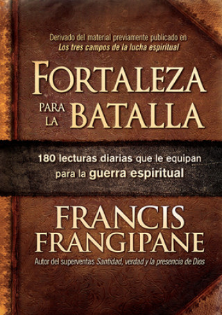 Carte Fortaleza Para La Batalla: 180 Lecturas Diarias Que Le Equipan Para La Guerra Espiritual Francis Frangipane