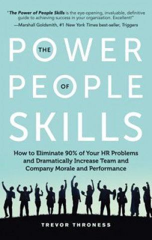 Kniha The Power of People Skills: How to Eliminate 90% of Your HR Problems and Dramatically Increase Team and Company Morale and Performance Trevor Throness