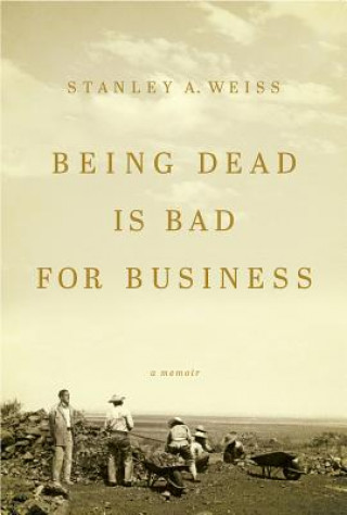 Kniha Being Dead is Bad for Business Stanley Weiss