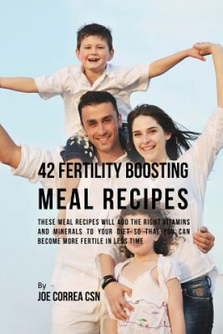 Buch 42 Fertility Boosting Meal Recipes Joe Correa