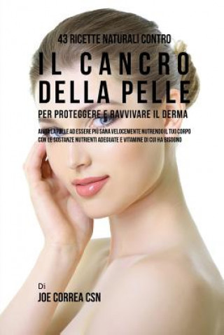 Book 43 Ricette naturali contro il cancro della pelle per proteggere e ravvivare il Derma Joe Correa