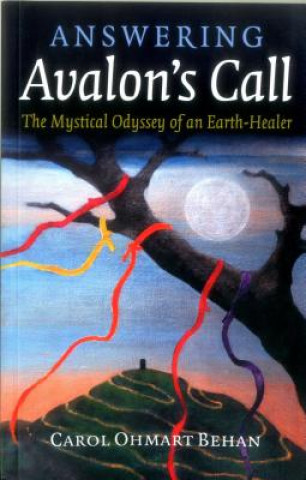 Könyv Answering Avalon`s Call - The Mystical Odyssey of an Earth-Healer Carol Ohmart Behan