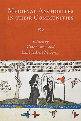 Книга Medieval Anchorites in their Communities Cate Gunn