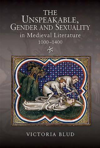 Buch Unspeakable, Gender and Sexuality in Medieval Literature, 1000-1400 Victoria Blud