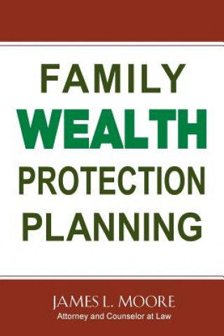 Knjiga Family Wealth Protection Planning James L. Moore