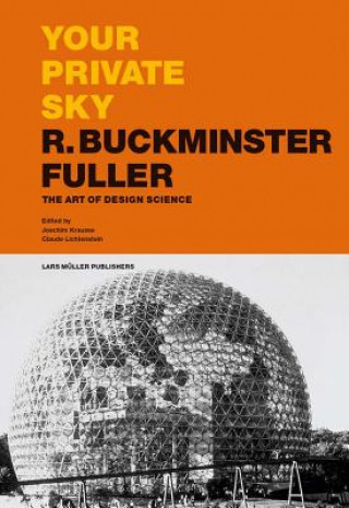 Könyv Your Private Sky R Buckminster Fuller: The Art of Design Science Joachim Krausse