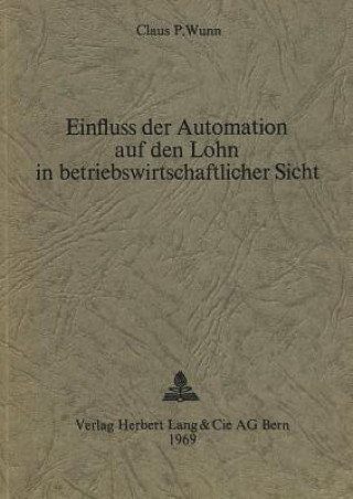Könyv Einfluss der Automation auf den Lohn in betriebswirtschaftlicher Sicht Claus P. Wunn
