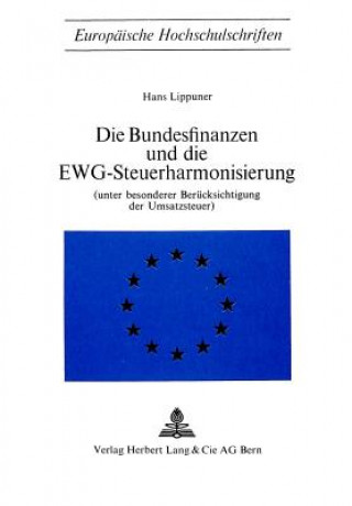 Kniha Die Bundesfinanzen und die EWG-Steuerharmonisierung Hans Lippuner