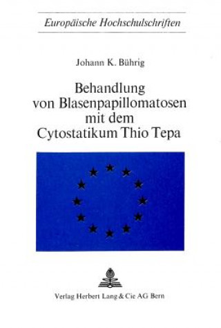 Kniha Behandlung von Blasenpapillomatosen mit dem Cytostatikum Thio Tepa Johann K. Bührig