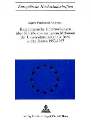 Book Katamnestische Untersuchungen ueber 36 Faelle von malignem Melanom der Universitaetshautklinik Bern in den Jahren 1953-1967 Sigurd Ferdinand Altermatt