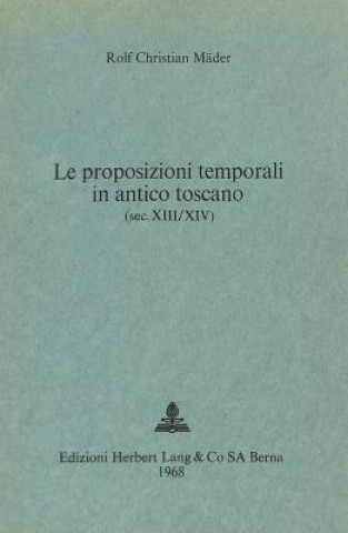 Книга Le proposizioni temporali in antico toscano (sec. XIII/XIV) Rolf Mäder