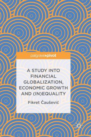 Könyv Study into Financial Globalization, Economic Growth and (In)Equality Fikret Causevic