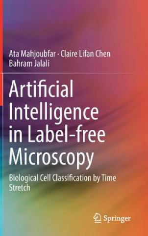 Kniha Artificial Intelligence in Label-free Microscopy Ata Mahjoubfar