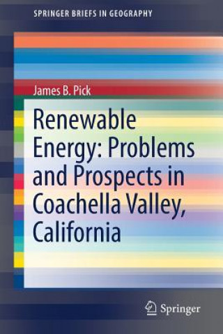 Könyv Renewable Energy: Problems and Prospects in Coachella Valley, California James B. Pick