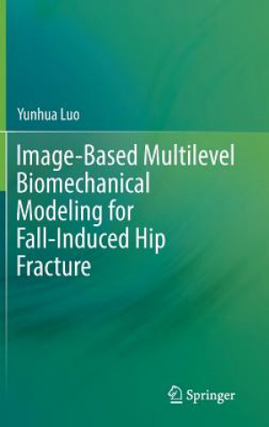 Könyv Image-Based Multilevel Biomechanical Modeling for Fall-Induced Hip Fracture Yunhua Luo