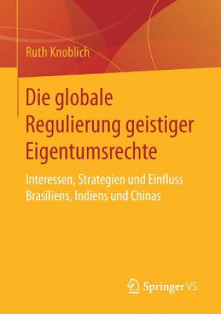 Kniha Die Globale Regulierung Geistiger Eigentumsrechte Ruth Knoblich