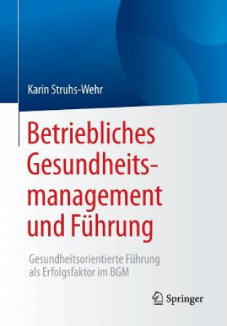 Kniha Betriebliches Gesundheitsmanagement Und Fuhrung Karin Struhs-Wehr
