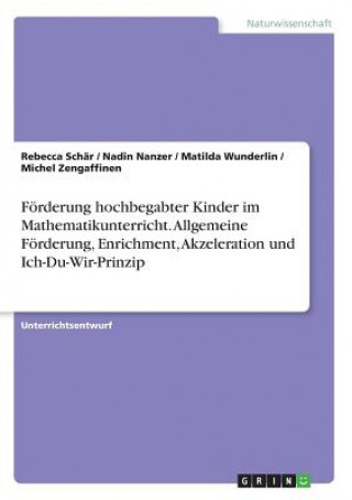 Kniha Forderung Hochbegabter Kinder Im Mathematikunterricht. Allgemeine Forderung, Enrichment, Akzeleration Und Ich-Du-Wir-Prinzip Rebecca Schär