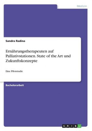 Könyv Ernahrungstherapeuten auf Palliativstationen. State of the Art und Zukunftskonzepte Sandra Radina
