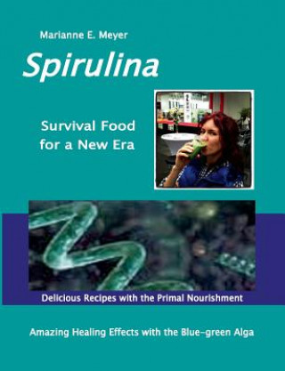 Carte SPIRULINA Survival Food for a New Era Marianne E. Meyer