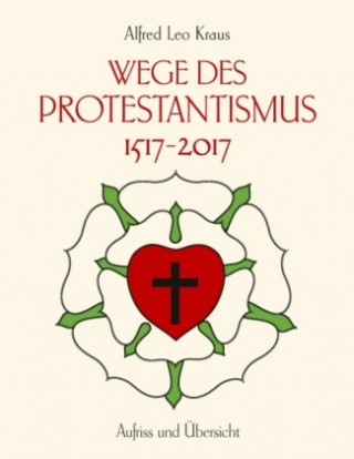 Kniha Wege des Protestantismus 1517-2017 Alfred Leo Kraus