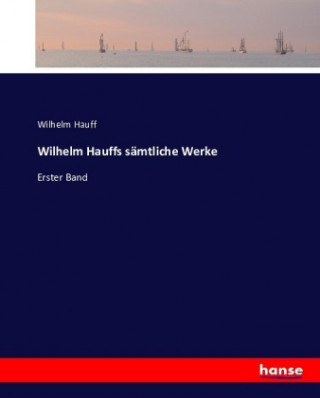 Carte Wilhelm Hauffs sämtliche Werke Wilhelm Hauff