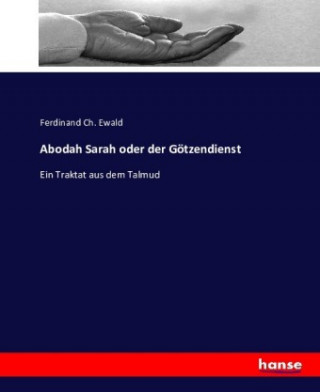 Kniha Abodah Sarah oder der Goetzendienst Ferdinand Ch. Ewald