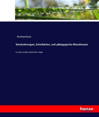 Kniha Schulordnungen, Schulbucher, und padagogische Miscellaneen Anonym