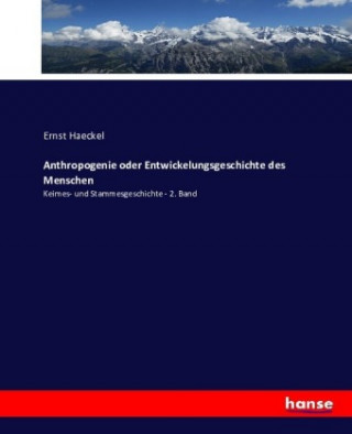 Kniha Anthropogenie oder Entwickelungsgeschichte des Menschen Ernst Haeckel