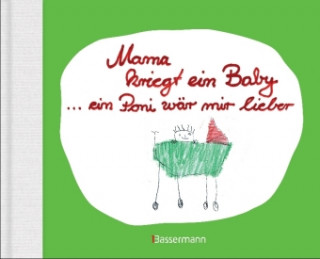 Könyv Mama kriegt ein Baby ... ein Poni wär mir lieber Ben Brunner