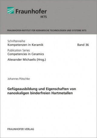Книга Gefügeausbildung und Eigenschaften von nanoskaligen binderfreien Hartmetallen Bd. 36 Johannes Pötschke