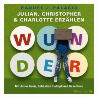 Audio Wunder. Julian, Christopher und Charlotte erzählen R. J. Palacio