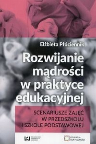 Könyv Rozwijanie madrosci w praktyce edukacyjnej Elzbieta Plociennik