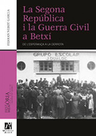 Kniha La Segona República i la Guerra Civil a Betxí : de l'esperança a la derrota 