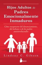 Könyv Hijos adultos de padres emocionalmente inmaduros LINDSAY GIBSON