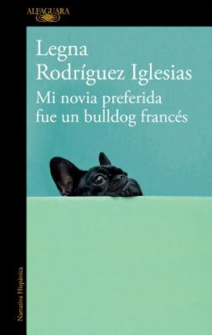 Könyv Mi Novia Preferida Fue Un Bulldog Frances / My Favorite Girlfriend Was a French Bulldog Lena Rodríguez Iglesias