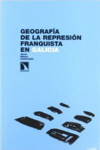 Książka Geografía de la represión franquista en Galicia JULIO PRADA RODRIGUEZ