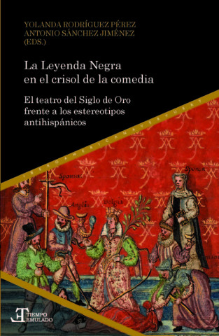 Kniha La Leyenda Negra en el crisol de la comedia. El teatro del Siglo de Oro frente a los estereotipos antihispánicos YOLANDA RODRIGUEZ