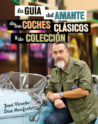 Книга La guía del amante de los coches clásicos y de colección JOSE V. DIAZ